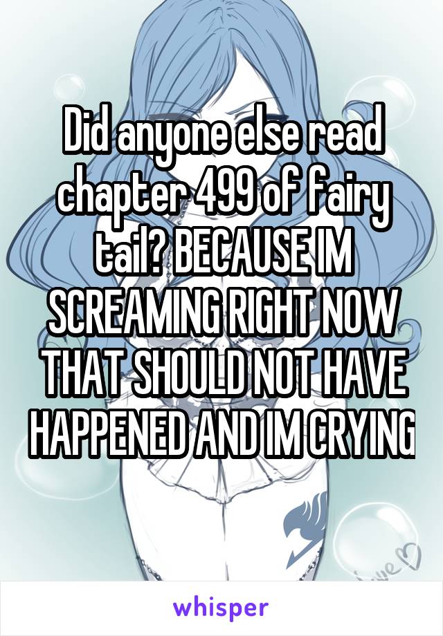 Did anyone else read chapter 499 of fairy tail? BECAUSE IM SCREAMING RIGHT NOW THAT SHOULD NOT HAVE HAPPENED AND IM CRYING 