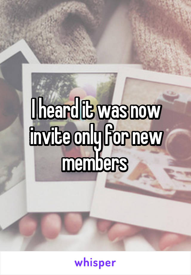 I heard it was now invite only for new members 