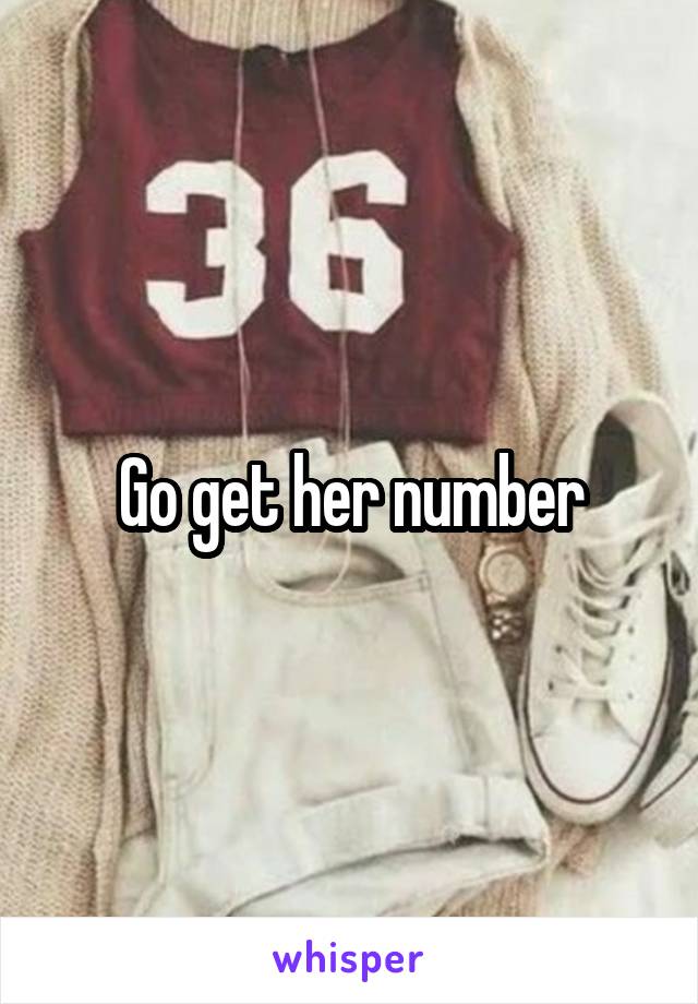 Go get her number