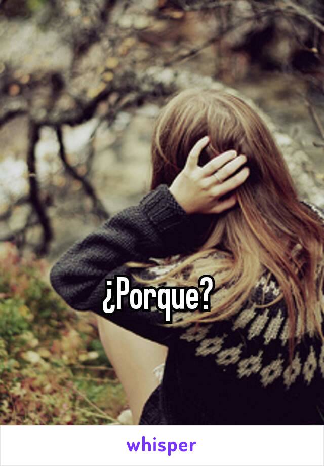 ¿Porque? 