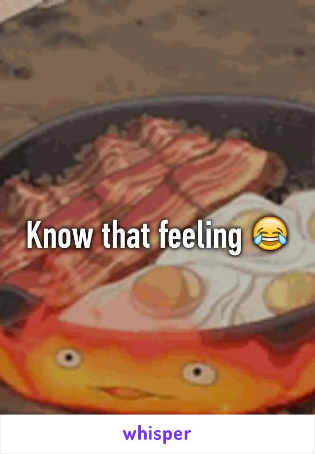 Know that feeling 😂