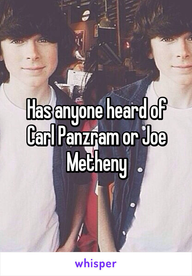 Has anyone heard of Carl Panzram or Joe Metheny