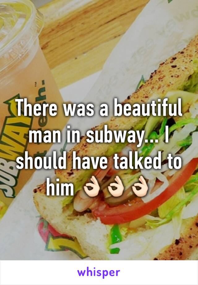 There was a beautiful man in subway... I should have talked to him 👌🏻👌🏻👌🏻