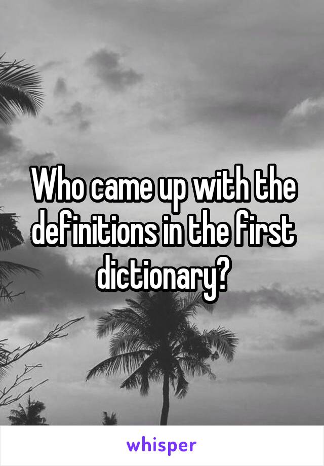 Who came up with the definitions in the first dictionary?