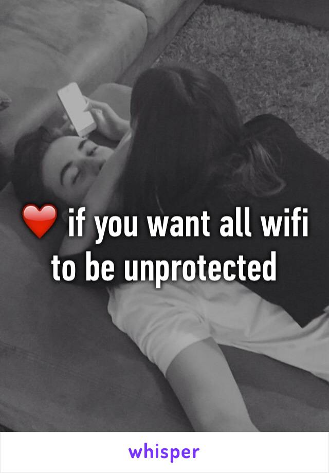 ❤️ if you want all wifi to be unprotected 