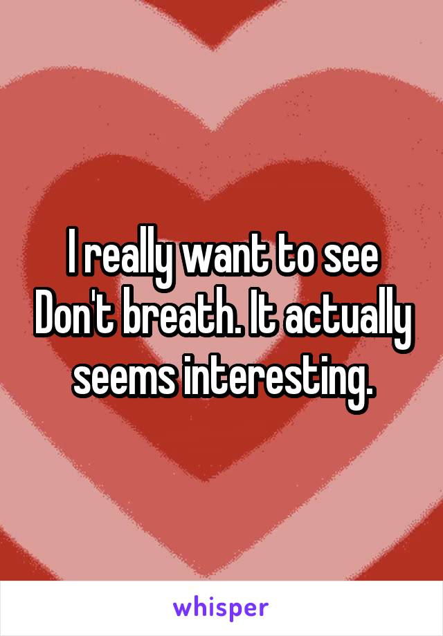 I really want to see Don't breath. It actually seems interesting.