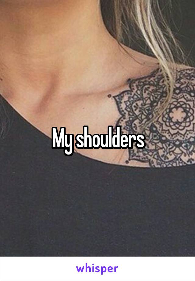 My shoulders