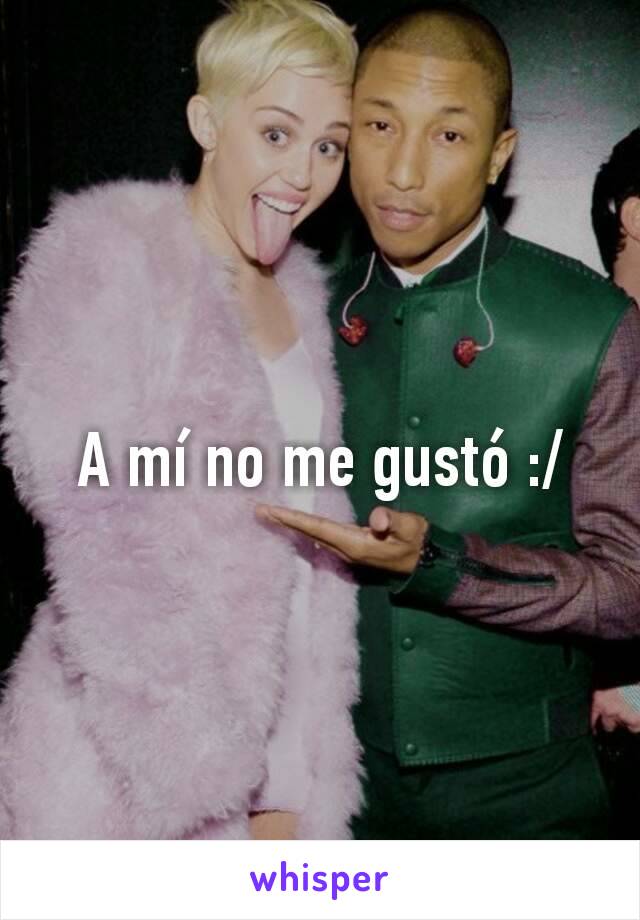 A mí no me gustó :/