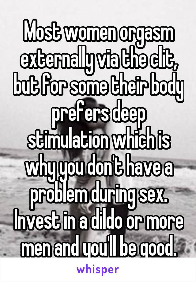 Most women orgasm externally via the clit, but for some their body prefers deep stimulation which is why you don't have a problem during sex. Invest in a dildo or more men and you'll be good.