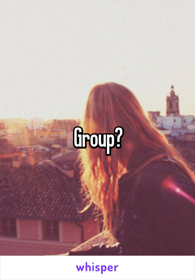 Group?