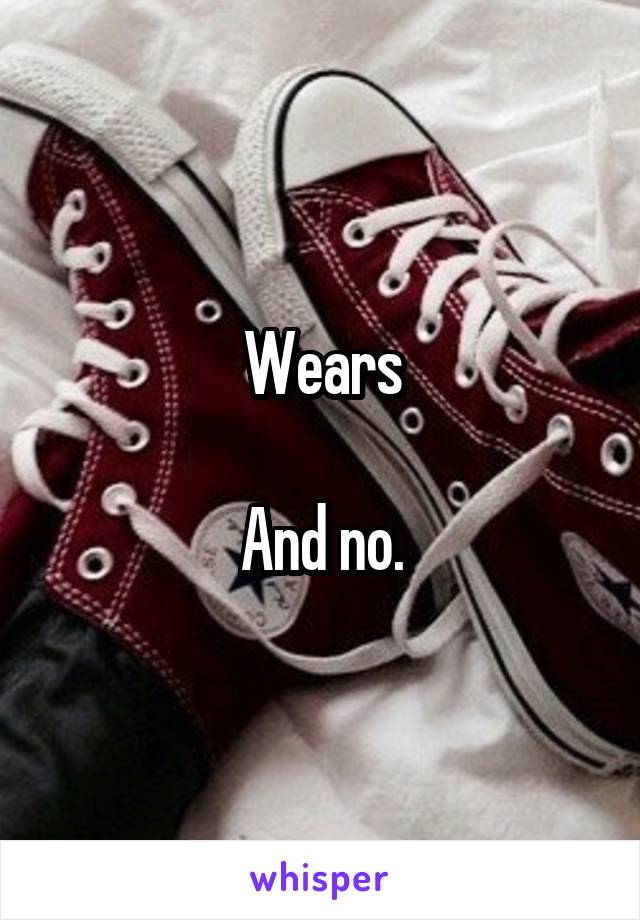 Wears

And no.