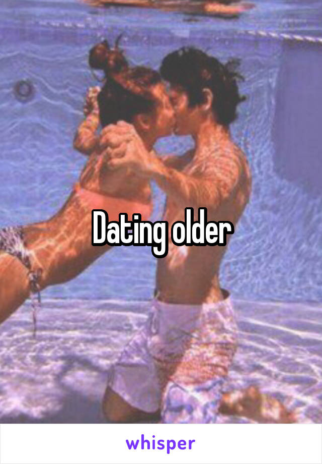 Dating older