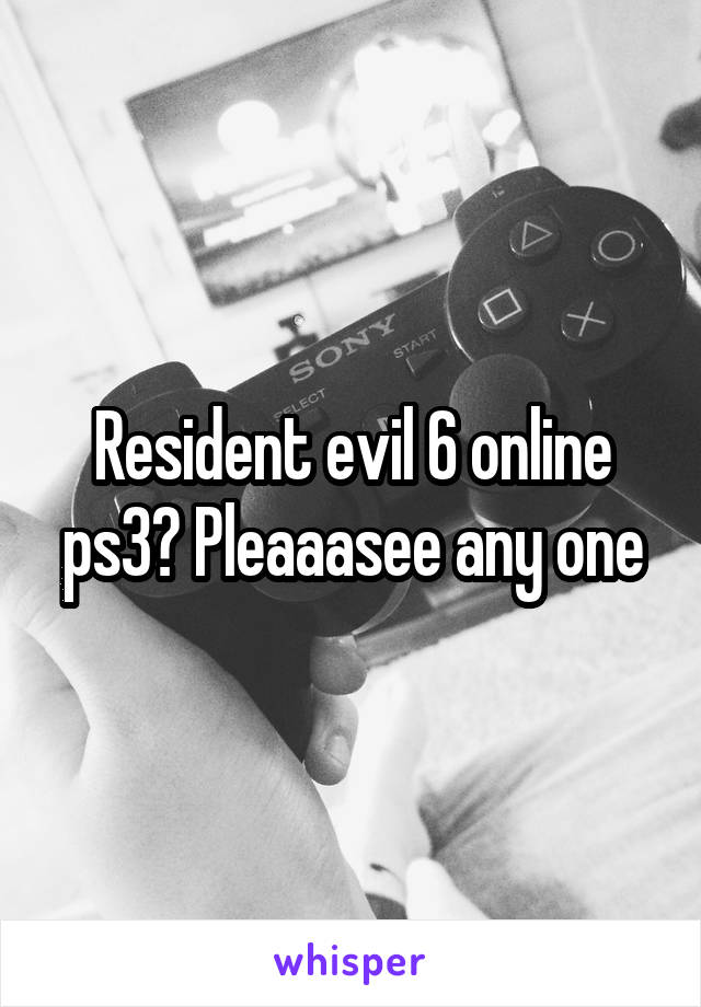 Resident evil 6 online ps3? Pleaaasee any one