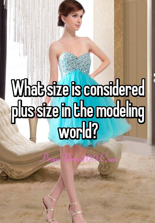 what-size-is-considered-plus-size-in-the-modeling-world