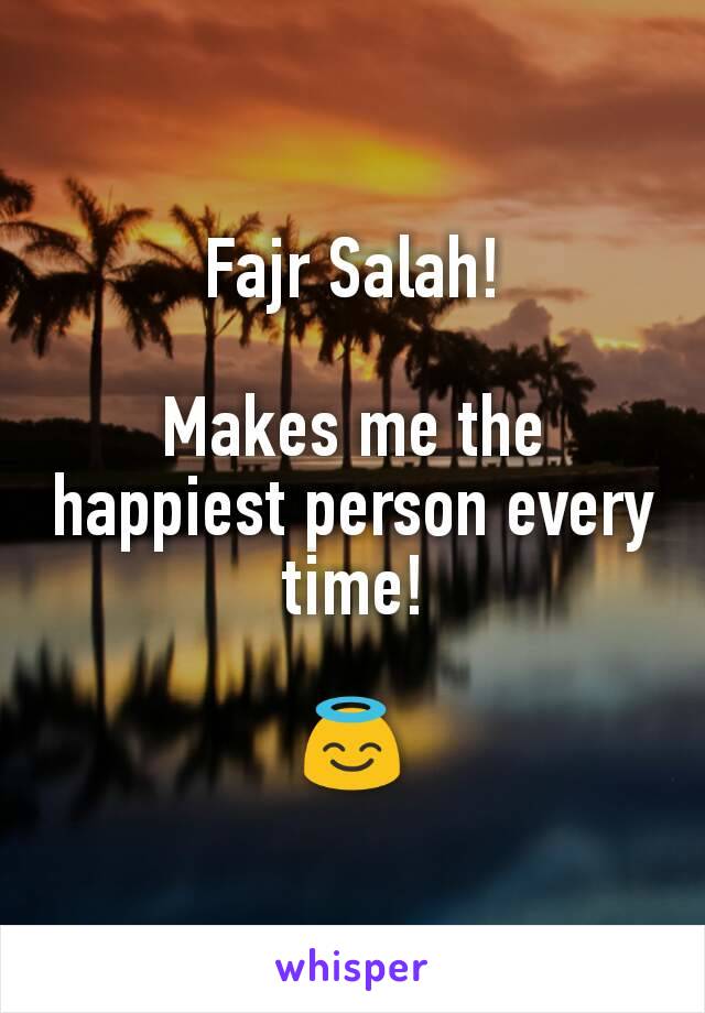 Fajr Salah!

Makes me the happiest person every time!

😇