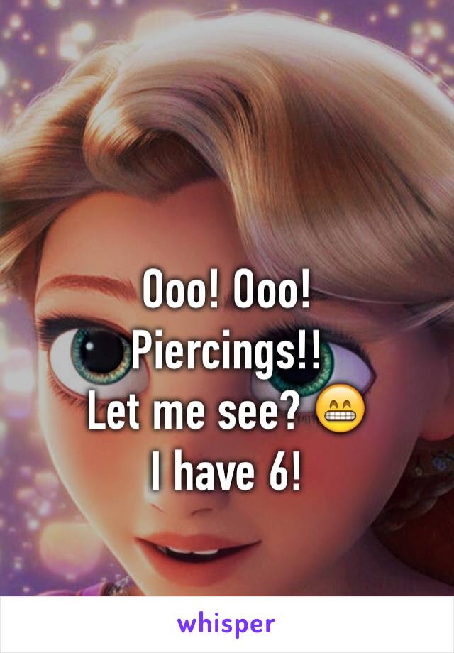 Ooo! Ooo!
Piercings!!
Let me see? 😁
I have 6!