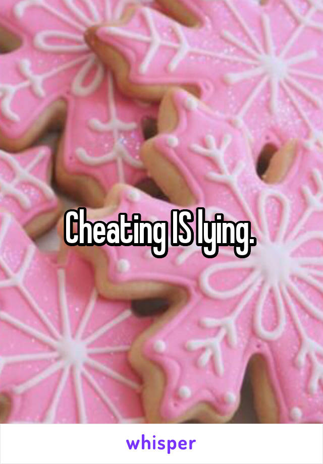 Cheating IS lying. 