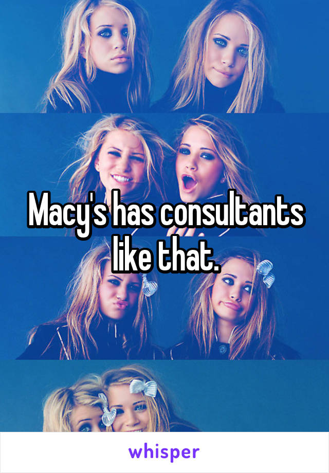 Macy's has consultants like that.