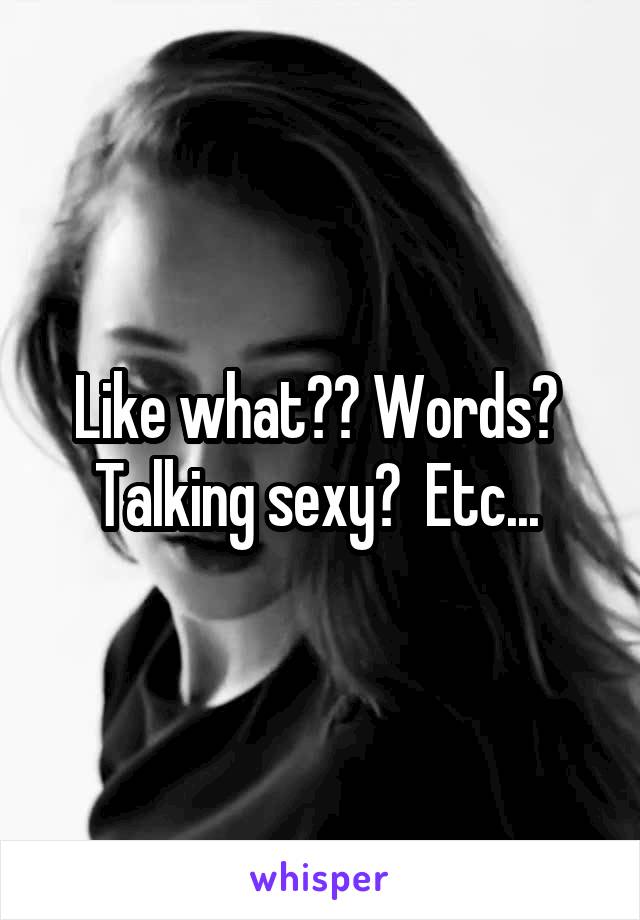 Like what?? Words?  Talking sexy?  Etc... 