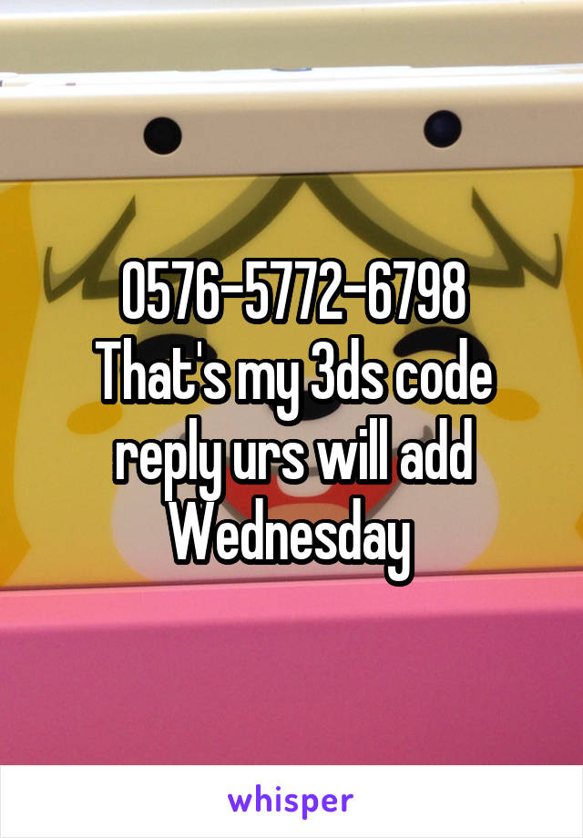 0576-5772-6798
That's my 3ds code reply urs will add Wednesday 