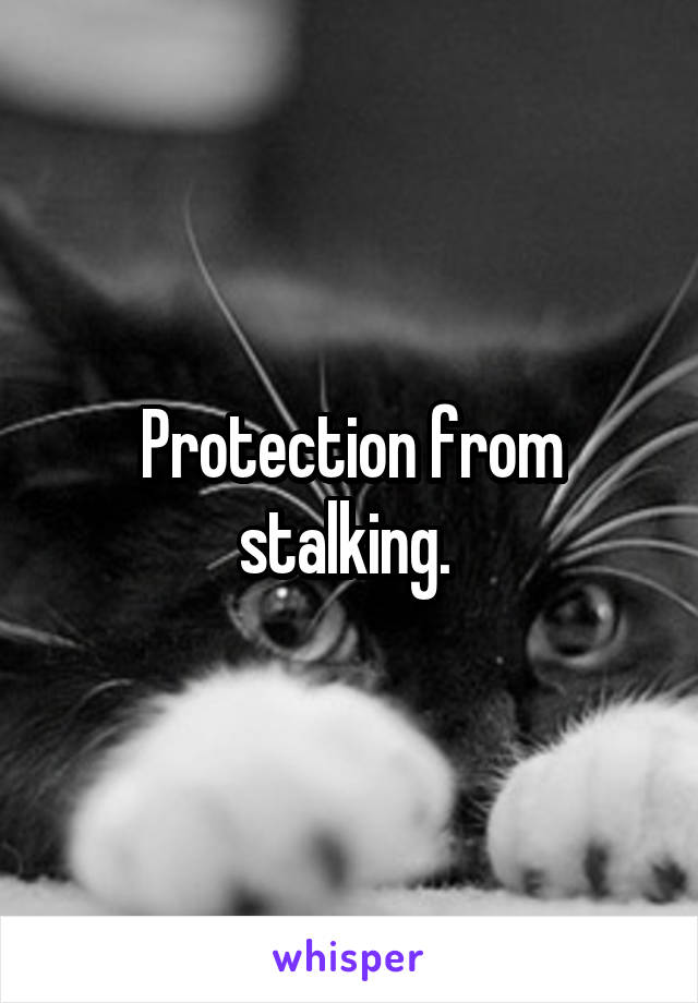 Protection from stalking. 