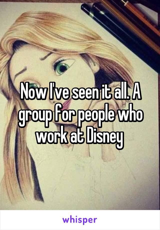 Now I've seen it all. A group for people who work at Disney 