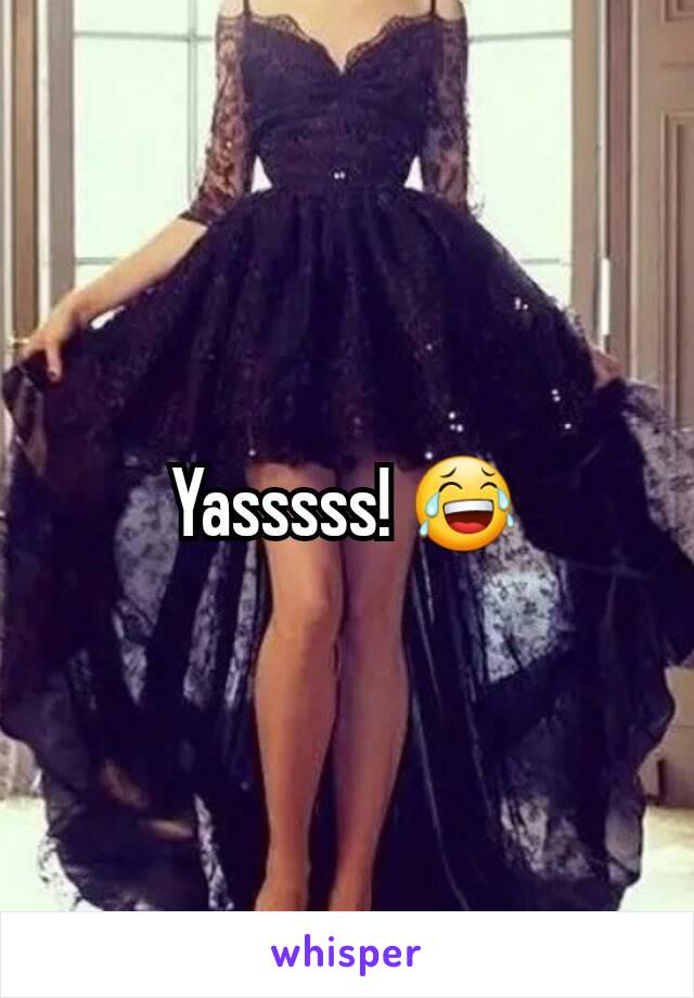 Yasssss! 😂