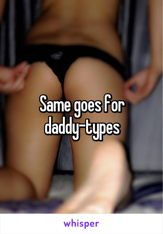 Same goes for daddy-types