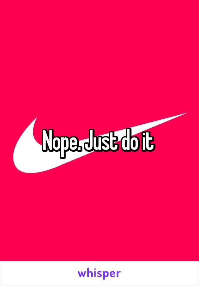 Nope. Just do it 