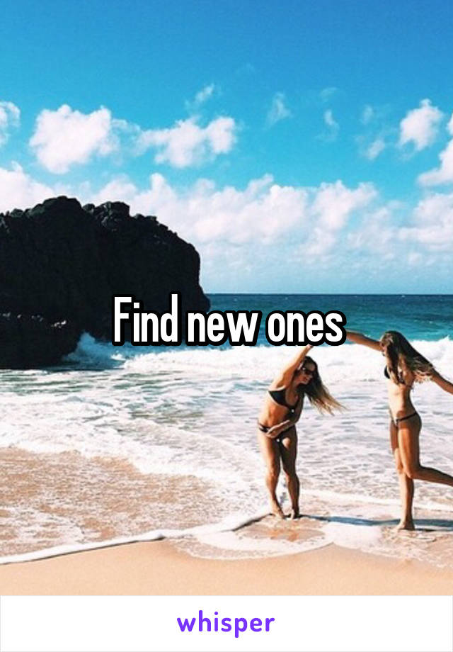 Find new ones