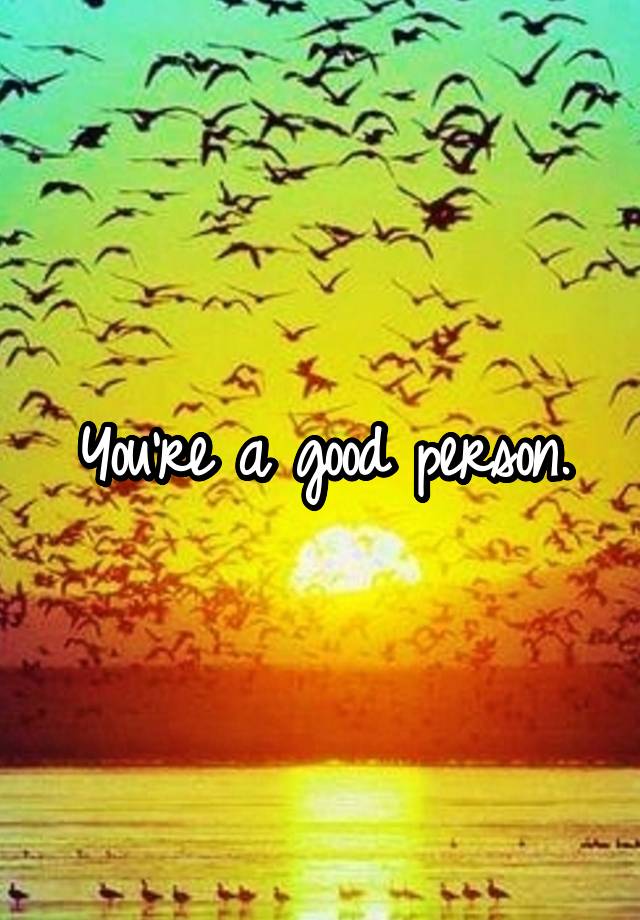 you-re-a-good-person