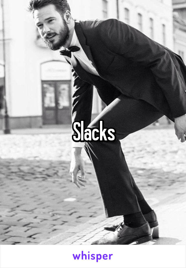 Slacks