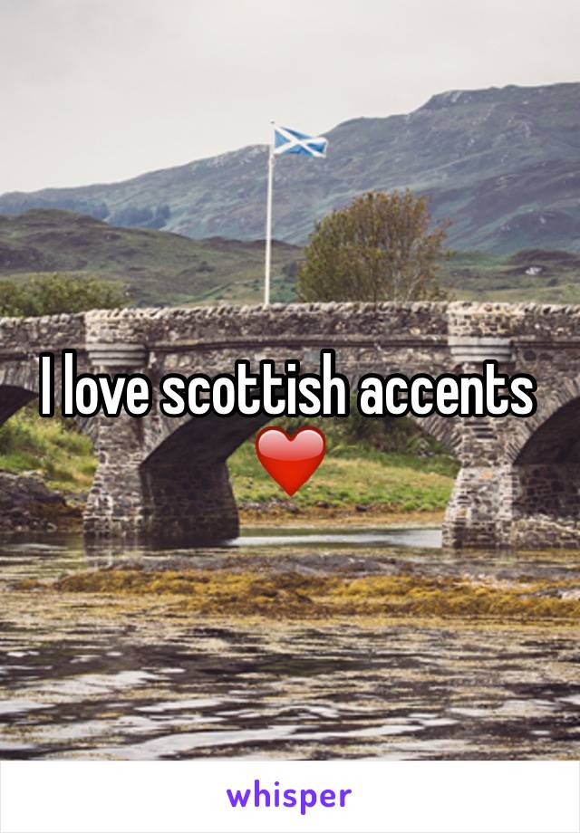 I love scottish accents ❤️