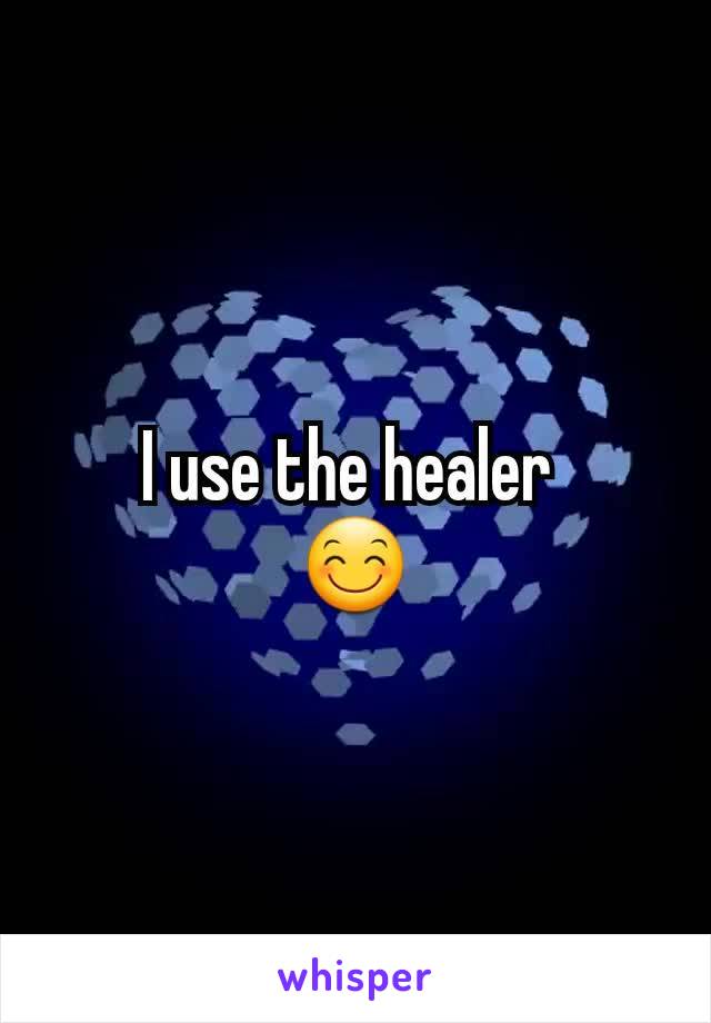 I use the healer 
😊