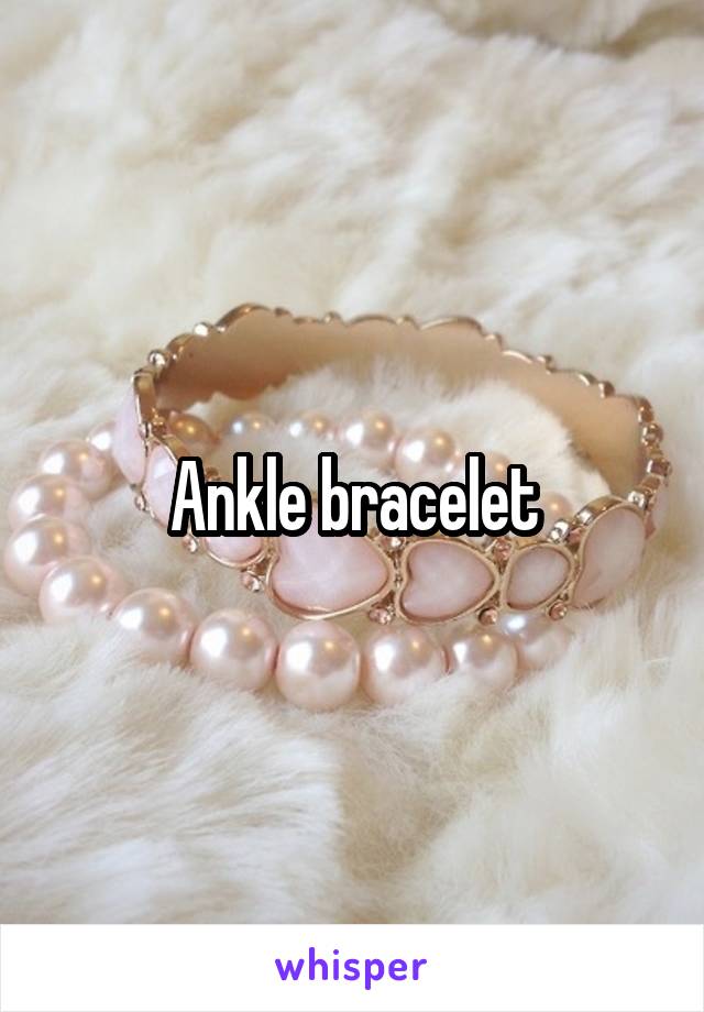 Ankle bracelet