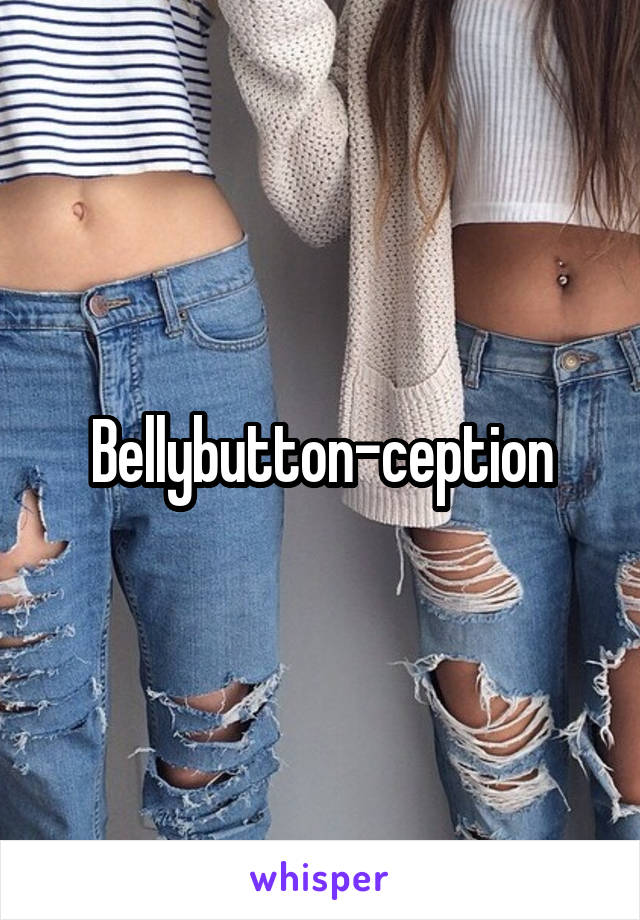 Bellybutton-ception