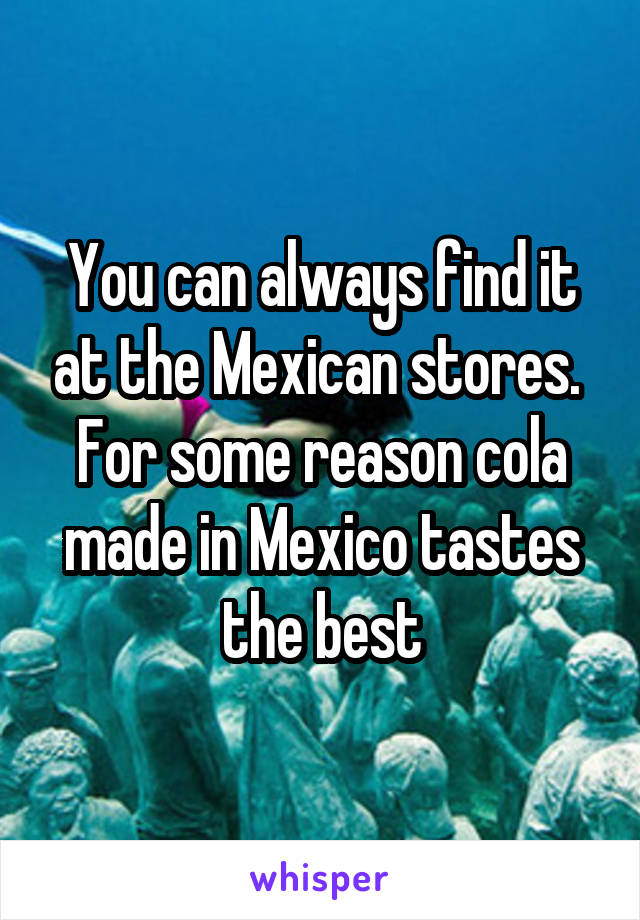 You can always find it at the Mexican stores.  For some reason cola made in Mexico tastes the best