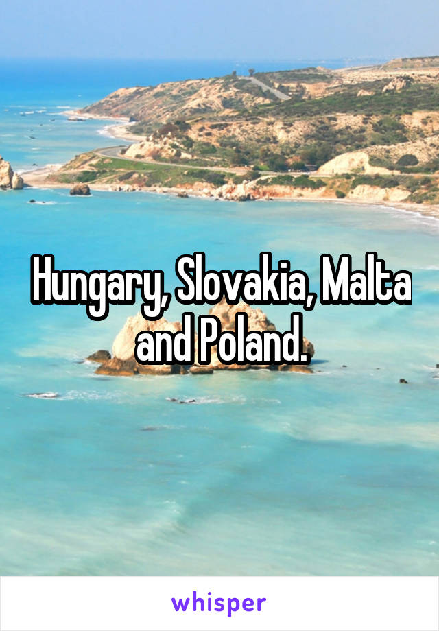 Hungary, Slovakia, Malta and Poland.