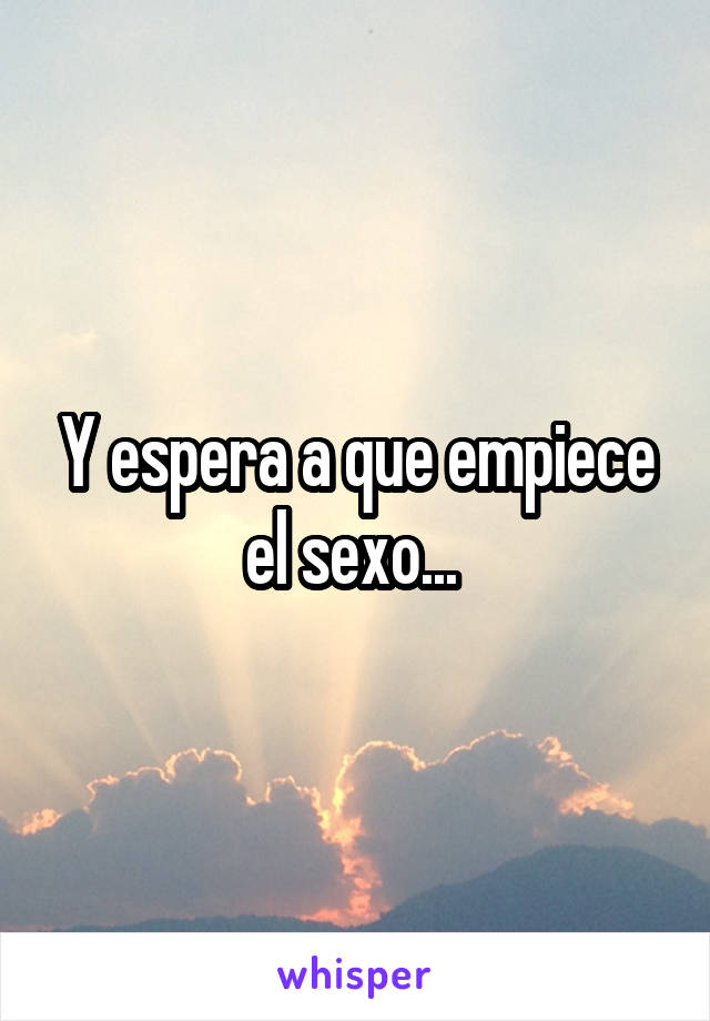 Y espera a que empiece el sexo... 