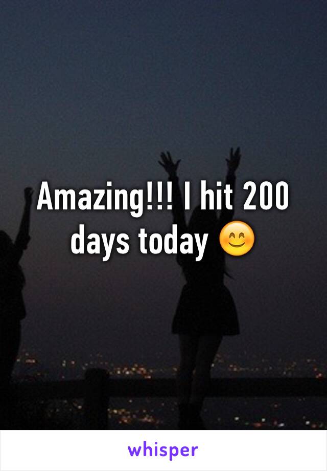 Amazing!!! I hit 200 days today 😊
