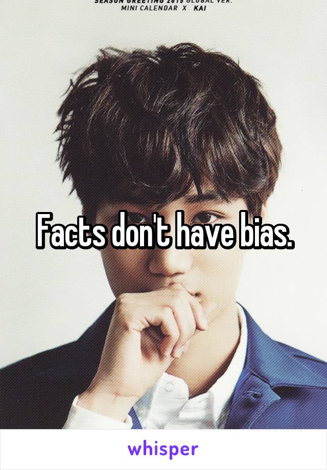 Facts don't have bias.