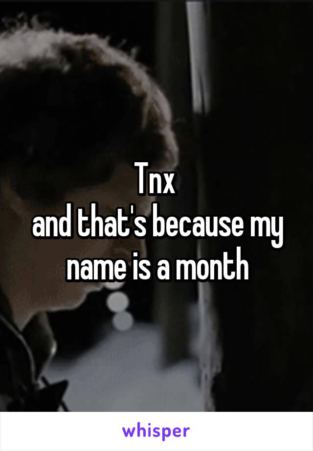 Tnx 
and that's because my name is a month