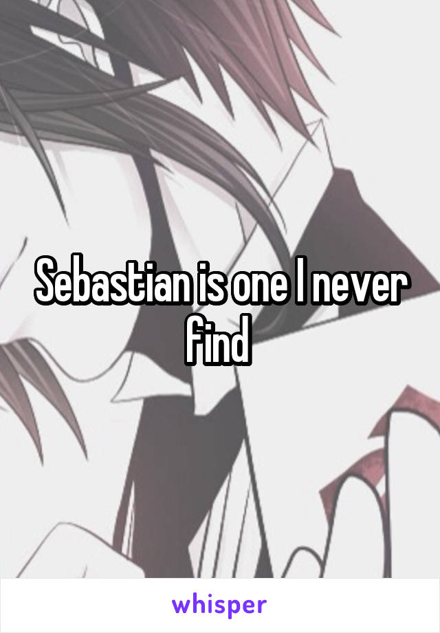 Sebastian is one I never find 