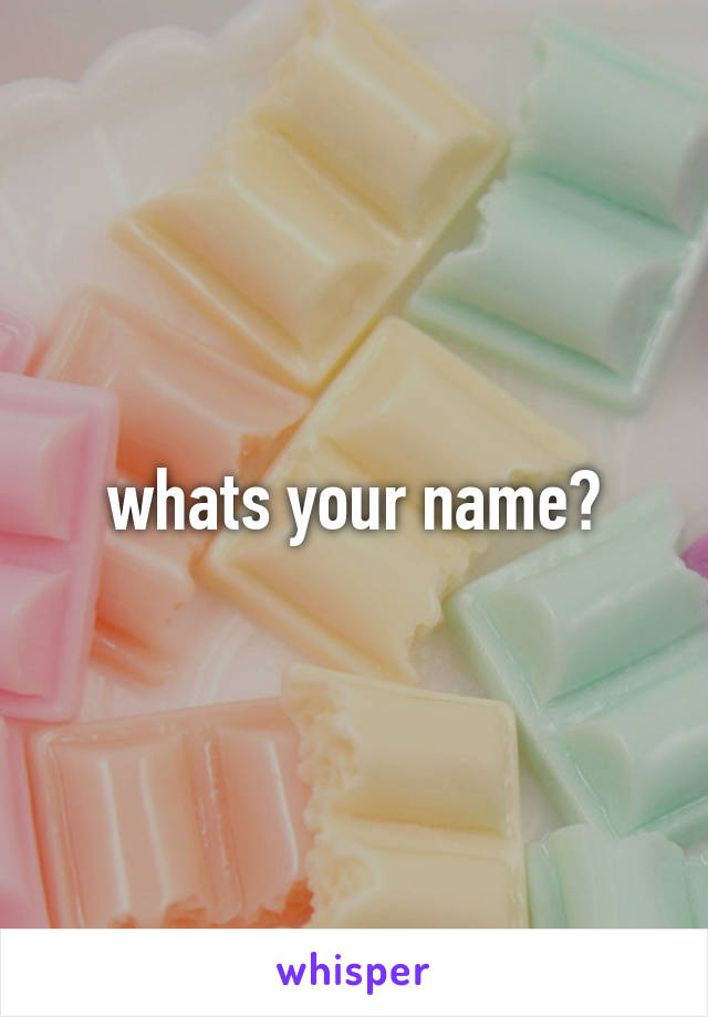 whats your name?