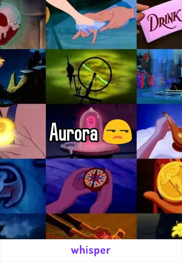 Aurora 😒