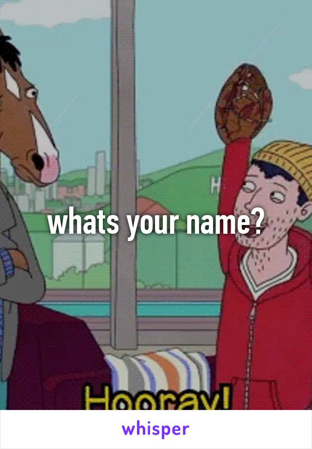 whats your name?