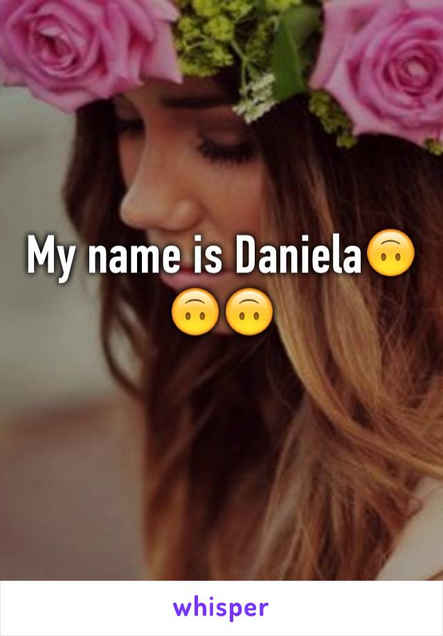 My name is Daniela🙃🙃🙃