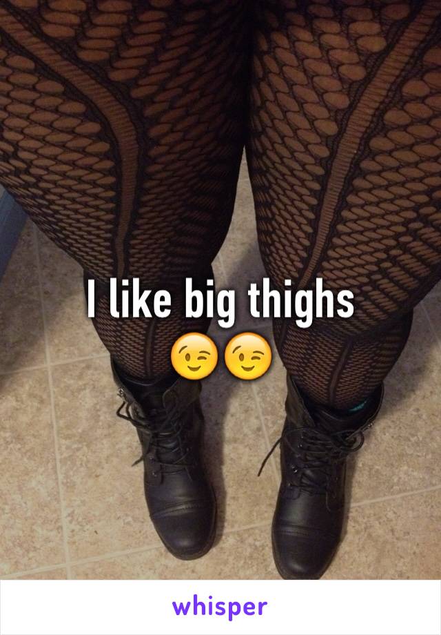 I like big thighs
😉😉