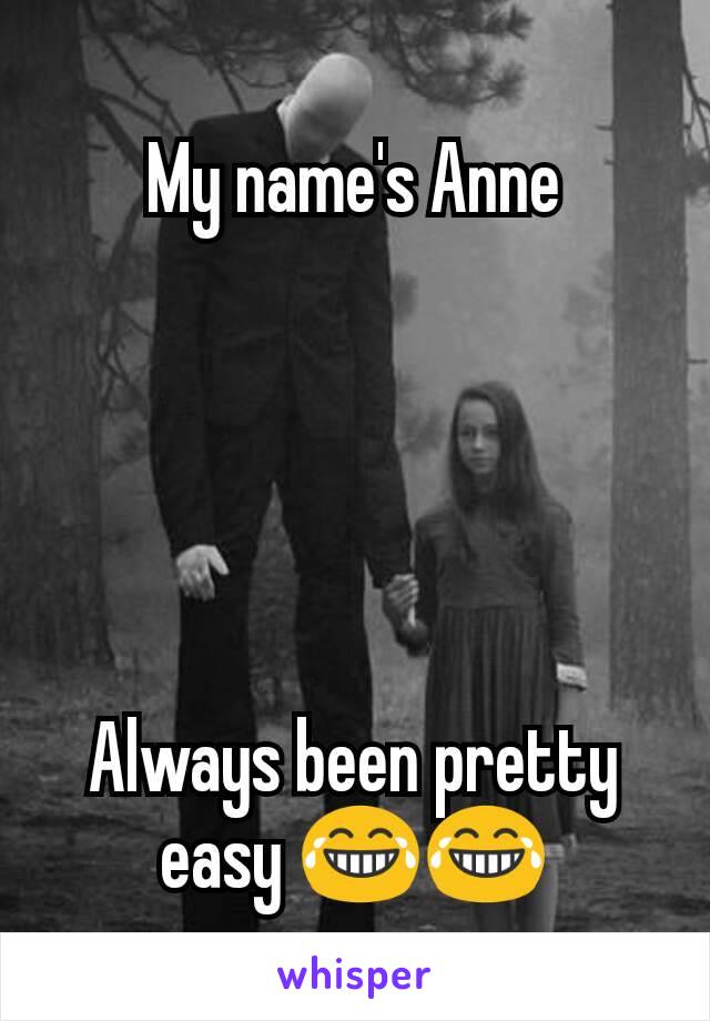 My name's Anne





Always been pretty easy 😂😂