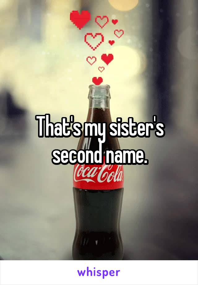 That's my sister's second name.